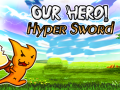 Juego Our Hero! Hyper Sword