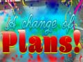 Juego A Change Of Plans!