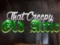 Juego That Creepy Old Attic