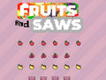 Juego Fruits and Saws