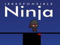 Juego Irresponsible ninja