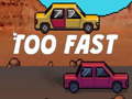Juego Too Fast