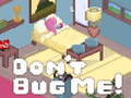 Juego Don't Bug Me!