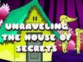 Juego Unraveling the House of Secrets