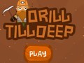 Juego Drill Till Deep