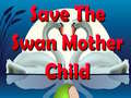 Juego Save The Swan Mother Child