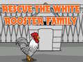 Juego Rescue The White Rooster Family