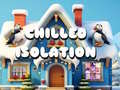 Juego Chilled Isolation