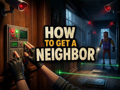 Juego How to get a NEIGHBOR